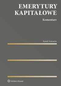 Emerytury kapitałowe. Komentarz - Kamil Antonów