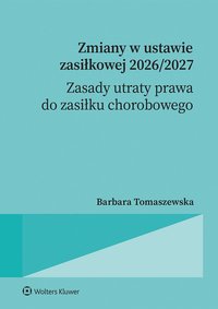 Zmiany w ustawie zasiłkowej 2026/2027 - zasady utraty prawa do zasiłku chorobowego - Barbara Tomaszewska