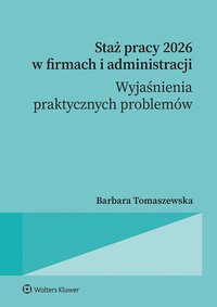 Staż pracy 2026 w firmach i administracji - wyjaśnienia praktycznych problemów - Barbara Tomaszewska