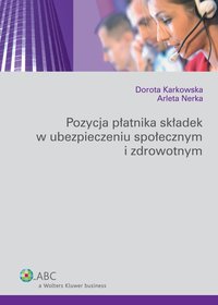 Pozycja płatnika składek w ubezpieczeniu społecznym i zdrowotnym - Dorota Karkowska