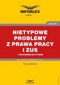 Nietypowe problemy z prawa pracy i ZUS – odpowiedzi na pytania - Opracowanie zbiorowe 