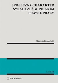 Społeczny charakter świadczeń w polskim prawie pracy - Małgorzata Mędrala