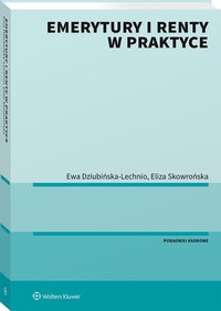 Emerytury i renty w praktyce - Ewa Elżbieta Dziubińska-Lechnio