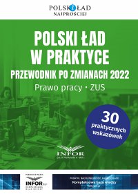 Polski ład w praktyce Przewodnik po zmianach 2022. Prawo pracy , ZUS - Opracowanie zbiorowe 