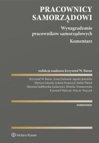 Pracownicy samorządowi. Wynagradzanie pracowników samorządowych. Komentarz - Krzysztof Baran, Krzysztof W. Baran