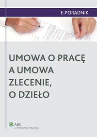 Umowa o pracę a umowa zlecenie, o dzieło - Ewa Suknarowska-Drzewiecka
