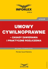 Umowy cywilnoprawne – zasady zawierania i praktyczne rozliczenia - Renata Guza-Kiliańska