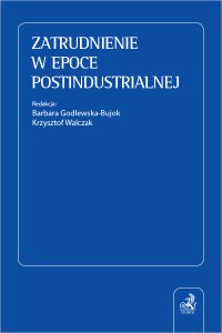 Zatrudnienie w epoce postindustrialnej - Krzysztof Walczak, Andrzej Marian Świątkowski, Maciej Chakowski, Justyna Czerniak-Swędzioł, Tomasz Duraj, Joanna Szyjewska-Bagińska, Barbara Godlewska-Bujok, Jan Klimek, Ewa Mróz, Izabela Florczak, Dorota Dzienisiuk, Katarzyna Serafin, Małgorzata Mędrala, Ariel Przybyłowicz, Urszula Torbus, Gertruda Uścińska, Kamila Naumowicz, Michał Matuszak, Michał Barański, Natalia Bender, Grażyna Dębicka-Ozorkiewicz, Marta Goroszkiewicz, Gabriela Gospodarek, Jakub Grygutis, Anna Jefimow-Czerwonka, Konrad Kamiński, Robert Marczak, Andrzej Patulski prof. UW, Kinga Piwowarska, Tomasz Podwysocki, Beata Rutkowska, Madgalena Rycak, Edyta Sobótka-Bentyn, Andrzej Szybkie, Michał Szypniewski, Justyna Tlatlik, Joanna Unterschütz prof. WSAiB