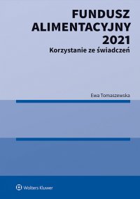 Fundusz Alimentacyjny 2021. Korzystanie ze świadczeń - Ewa Tomaszewska