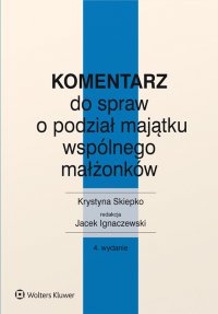  Komentarz do spraw o podział majątku wspólnego małżonków - Jacek Ignaczewski, Krystyna Skiepko