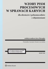 Wzory pism procesowych w sprawach karnych dla obrońców i pełnomocników z objaśnieniami - Dominika Czerniak