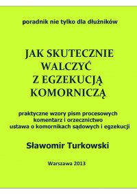 Jak skutecznie walczyć z egzekucją komorniczą - Sławomir Turkowski