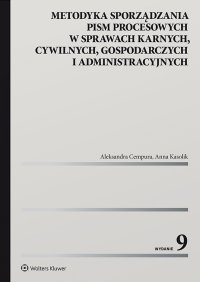 Metodyka sporządzania pism procesowych w sprawach karnych, cywilnych, gospodarczych i administracyjnych. Wydanie 9 - 