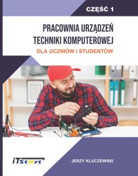 Pracownia Urządzeń Techniki Komputerowej Dla Uczniów i Studentów. Część 1 - Jerzy Kluczewski
