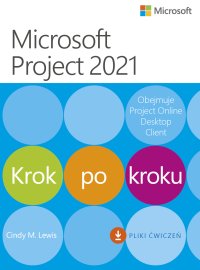 Microsoft Project 2021. Krok po kroku - Cindy M. Lewis