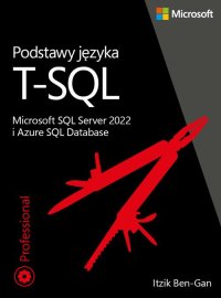 Podstawy języka T-SQL. Microsoft SQL Server 2022 i Azure SQL Database - Itzik Ben-Gan
