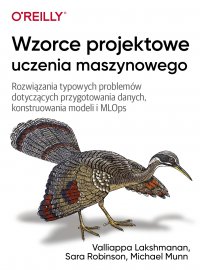 Wzorce projektowe uczenia maszynowego - Sara Robinson, Valliappa Lakshmanan, Michael Munn