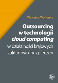 Outsourcing w technologii cloud computing w działalności krajowych zakładów ubezpieczeń - Weronika Wojturska
