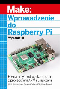 Wprowadzenie do Raspberry Pi. Wydanie 3 - Matt Richardson