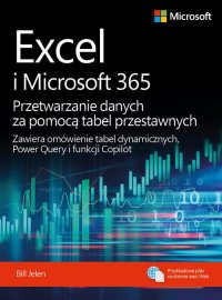 Excel i Microsoft 365 Przetwarzanie danych za pomocą tabel przestawnych - Bill Jelen