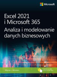 Excel 2021 i Microsoft 365 Analiza i modelowanie danych biznesowych - Wayne L. Winston