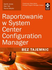 Raportowanie w System Center Configuration Manager Bez tajemnic - Garth Jones