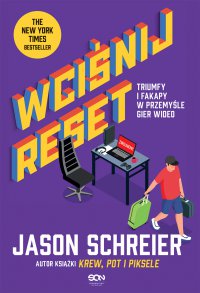 Wciśnij reset. Triumfy i fakapy w przemyśle gier wideo - Jason Schreier