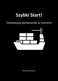 Szybki Start! Orkiestracja kontenerów w moment - 