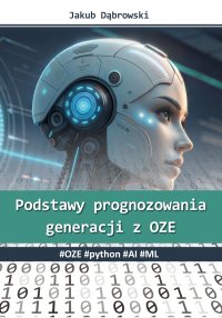 Podstawy prognozowania generacji z OZE. #OZE #python #AI #ML - Dąbrowski Jakub 