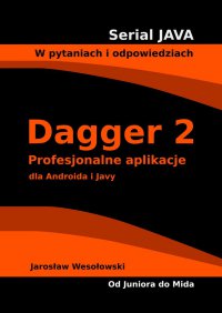 Dagger 2. Profesjonalne aplikacje dla Androida i Javy - Jarosław Wesołowski