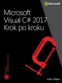 Microsoft Visual C# 2017. Krok po kroku - Opracowanie zbiorowe , John Sharp
