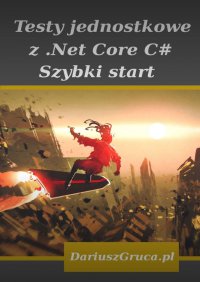 Testy jednostkowe z Net Core (C#) - Gruca Dariusz