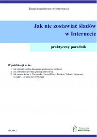 Jak nie zostawiać śladów w Internecie - Opracowanie zbiorowe 