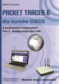 Packet Tracer 6 dla kursów CISCO Tom 1 wydanie 2 rozszerzone - Marek Smyczek