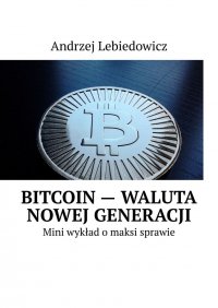 Bitcoin — waluta nowej generacji - Andrzej Lebiedowicz