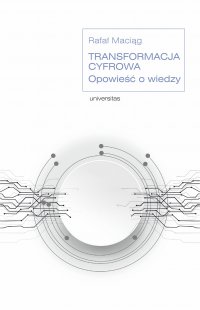 Transformacja cyfrowa. Opowieść o wiedzy - Rafał Maciąg