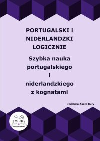 Portugalski i niderlandzki logicznie. Szybka nauka portugalskiego i niderlandzkiego z kognatami - Agata Bury