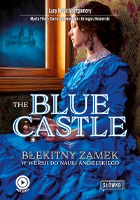 The Blue Castle. Błękitny Zamek w wersji do nauki angielskiego - Lucy Maud Montgomery