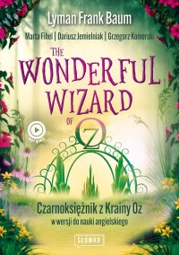 The Wonderful Wizard of Oz. Czarnoksiężnik z Krainy Oz w wersji do nauki angielskiego - Lyman Frank Baum