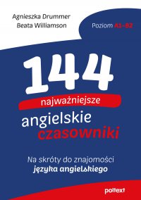 144 najważniejsze angielskie czasowniki - Agnieszka Drummer, Agnieszka Drummer, Agnieszka Drummer, Agnieszka Drummer