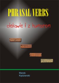 Phrasal verbs - ciekawie i z humorem - Marek Kędzierski
