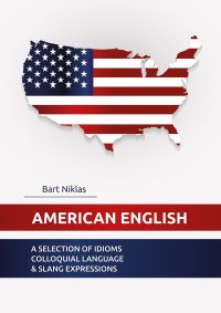 American English. A selection of idioms colloquial language & slang expressions - Bart Niklas
