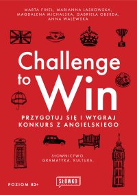 Challenge to Win. Przygotuj się i wygraj w konkursie z angielskiego - Marta Fihel, Anna Walewska, Marianna Laskowska