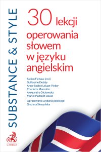 Substance & Style. 30 lekcji operowania słowem w języku angielskim - Grażyna Śleszyńska, Fabien Fichaux, Guillaume Delaby, Anne-Sophie Leluan-Pinker, Charlotte Marnotte, Aleksandra Olchowska, Muriel Plazanet-David