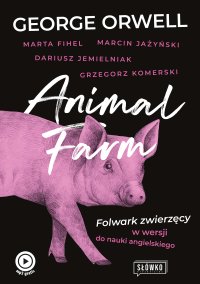 Animal Farm. Folwark zwierzęcy w wersji do nauki angielskiego - George Orwell, Grzegorz Komerski, Marta Fihel, Marcin Jażyński