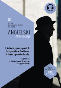 Ciekawy przypadek Benjamina Buttona i inne opowiadania. Angielski z Francisem Scottem Fitzgeraldem - Francis Scott Fitzgerald