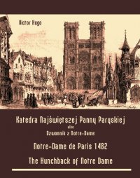 Katedra Najświętszej Panny Paryskiej. Dzwonnik z Notre-Dame - Notre-Dame de Paris 1482. The Hunchback of Notre Dame - Victor Hugo