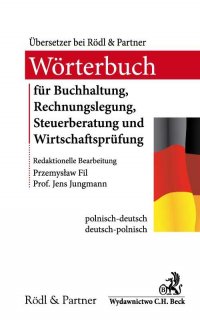 Słownik audytu, doradztwa podatkowego, księgowości i rachunkowości Wörterbuch für Buchhaltung, Rechnungslegung, Steuerberatung und Wirtschaftsprüfung - Przemysław Fil