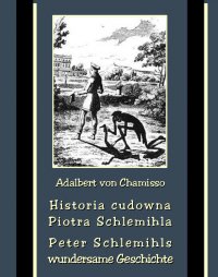 Historia cudowna Piotra Schlemihla. Peter Schlemihls wundersame Geschichte - Adalbert von Chamisso, Artur Gruszecki