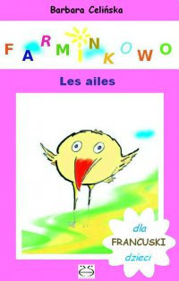 Farminkowo. Les ailes (Francuski dla dzieci) - Barbara Celińska